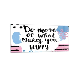 Impression sur verre - Image sur verre - Affiche avec les mots « Faites davantage ce qui vous rend heureux » - 120x50cm - Comment être heureux - Décoration murale moderne pour le salon et la chambre ARTTOR