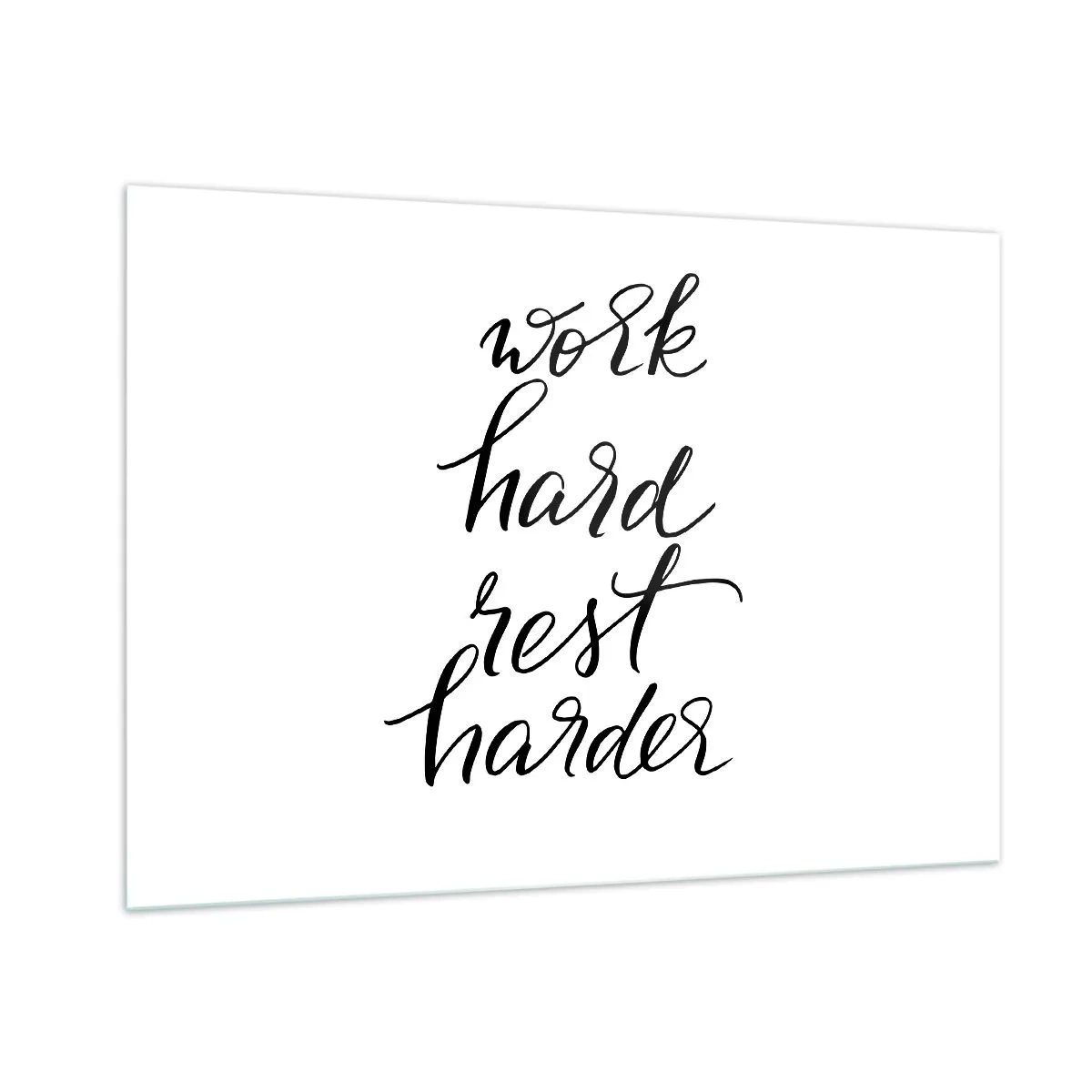 Impression sur verre - Image sur verre - Inscription typographique « Travaillez dur, reposez-vous plus dur » dans une police élégante - 100x70cm - Équilibre de vie - Décoration murale moderne pour le salon et la chambre ARTTOR