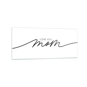 Impression sur verre - Image sur verre - Inscription minimaliste « Love You Mom » sur fond blanc - 120x50cm - Grand chamboulement - Décoration murale moderne pour le salon et la chambre ARTTOR