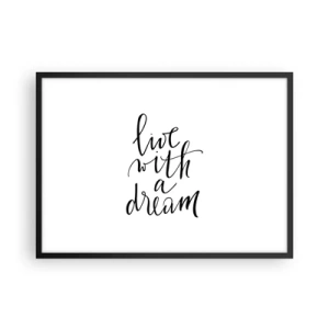 Affiche dans un cadre noir - Poster - Une peinture minimaliste avec les mots « vivre avec un rêve » en noir sur fond blanc. - 70x50cm - Bien sur - Décoration murale moderne pour le salon et la chambre ARTTOR