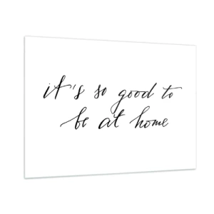 Impression sur verre - Image sur verre - Citation « C'est si bon d'être à la maison » sur fond blanc - 100x70cm - Toute la vérite - Décoration murale moderne pour le salon et la chambre ARTTOR