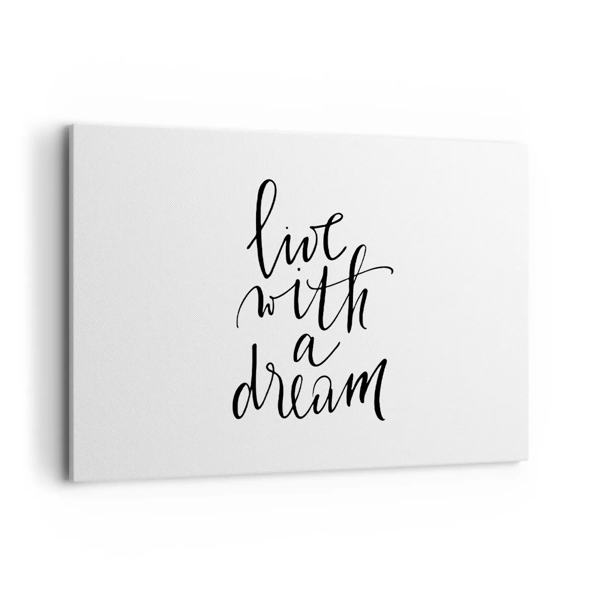 Impression sur toile - Image sur toile - Une peinture minimaliste avec les mots « vivre avec un rêve » en noir sur fond blanc. - 120x80cm - Bien sur - Décoration murale moderne pour le salon et la chambre ARTTOR