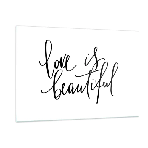 Impression sur verre - Image sur verre - La citation « l'amour est beau » dans un style élégant et manuscrit sur fond blanc - 120x80cm - Lire et répéter - Décoration murale moderne pour le salon et la chambre ARTTOR