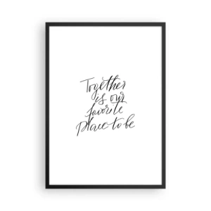 Affiche dans un cadre noir - Poster - « Ensemble, c'est notre endroit préféré où être » citation sur fond blanc - 50x70cm - Vous aussi vous le sentez? - Décoration murale moderne pour le salon et la chambre ARTTOR